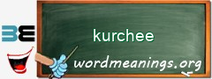 WordMeaning blackboard for kurchee